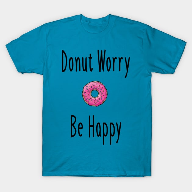 Donut Worry T-Shirt by aharper1005